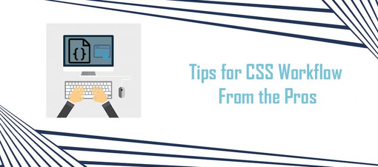CSS workflow tips from pros CSS workflow tips
