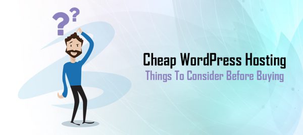 Cheap WordPress Hosting Things to Consider Cheap WordPress Hosting to Consider
