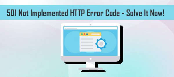 501 Not Implemented HTTP Error 501 not implemented error