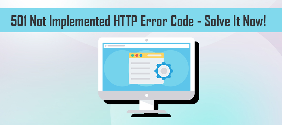 501 Not Implemented Error Code Solve It Now