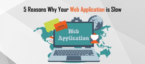 Reasons Why Web App is Slow Reasons Why Web App is Slow