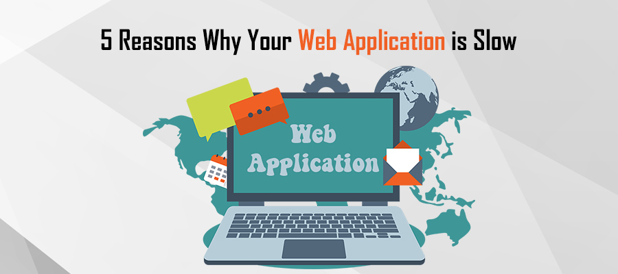 Reasons Why Web App is Slow