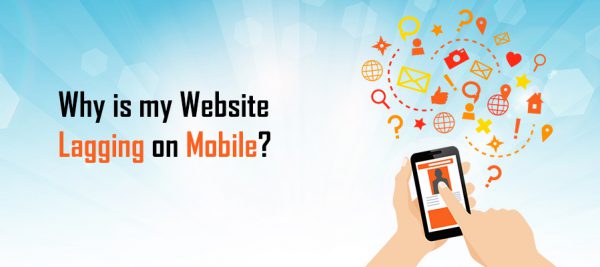 Why Website Lagging on Mobile Why Mobile Website Lagging